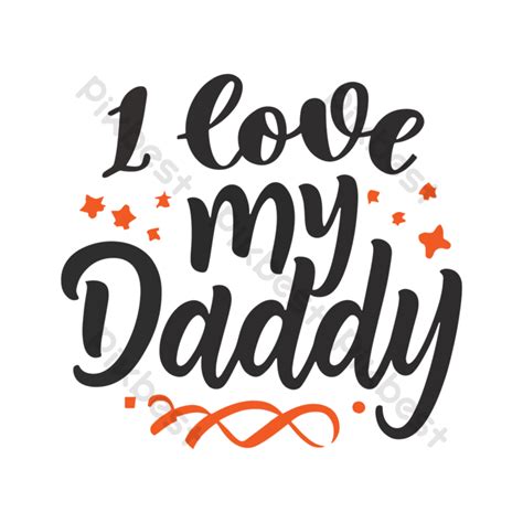 I Love My Daddy Fathers Day Quotes Png Images Png Free Download Pikbest