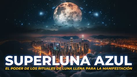 SuperLuna Azul El Poder De Los Rituales De Luna Llena Para La