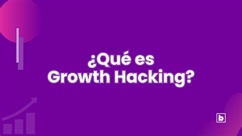 Qué es Growth Hacking Agencia de Growth Marketing