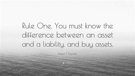 Robert T Kiyosaki Quote “rule One You Must Know The Difference