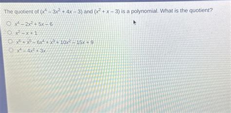 Solved The Quotient Of X4−3x2 4x−3 And X2 X−3 Is A