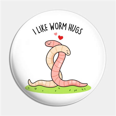 I Like Worm Hugs Cute Warm Worm Pun Worm Pun Pin Teepublic