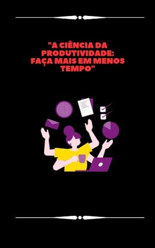 A Ci Ncia Da Produtividade Fa A Mais Em Menos Tempo Ebook Resumo