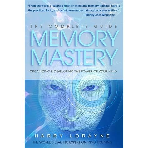 Complete Guide To Memory Mastery Organizing And Developing The Power Of