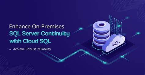 Boost Sql Server Continuity With Cloud Sql For Sql Server