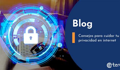 Consejos Para Cuidar Tu Privacidad En Internet Certerus