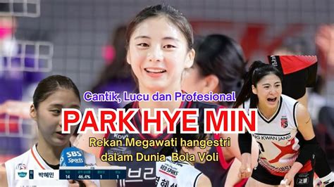 Park Hye Min Cantik Lucu Dan Profesional Rekan Megawati Hangestri