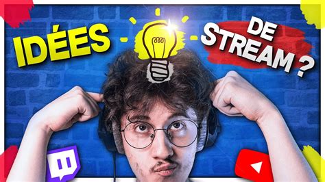 Comment Trouver Des Id Es De Stream Pour D Velopper Sa Cha Ne Twitch