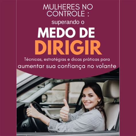 Mulheres No Controle Superando O Medo De Dirigir Claudecir Dos