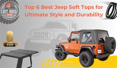 Top 6 Best Jeep Soft Tops For Ultimate Style And Durability