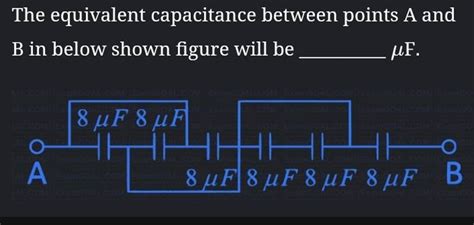 The Equivalent Capacitance Between Points A And B In Below Shown Figure W