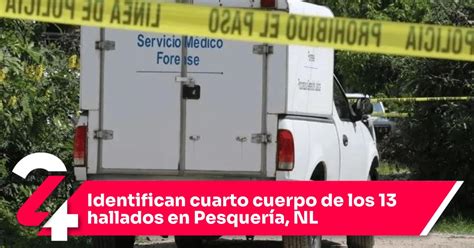 Identifican cuarto cuerpo de los 13 hallados en Pesquería NL