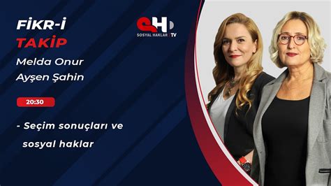 Fikr i Takip Seçim sonuçları ve sosyal haklar Melda Onur Ayşen