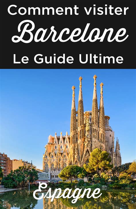 Tourisme à Barcelone Le Meilleur Guide de voyage 2024 Espagne