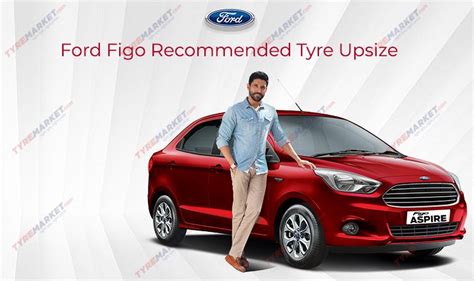 Ford Figo Recommended Tyre Upsize Best Tyre Upgrade Guide