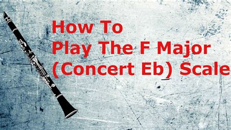 Clarinet Tutorial Major Scales Level 3 F Major Concert Eb Scale Youtube