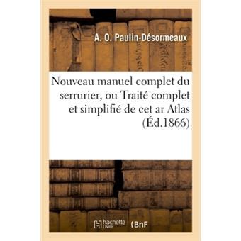 Nouveau manuel complet du serrurier ou Traité complet et simplifié de