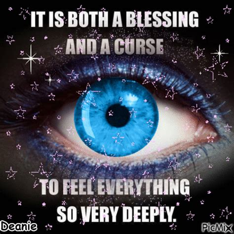 Saying It Is Both A Blessing And A Curse To Feel Everything So Very