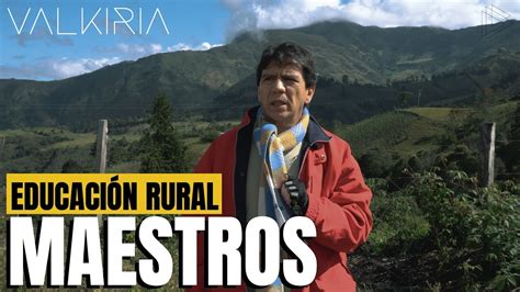 Ser maestro rural en Colombia EDUCACIÓN RURAL Parte I YouTube