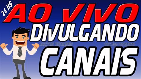 Divulgando Canais 🔴 Ao Vivo Live De DivulgaÇÃo De Canais Youtube