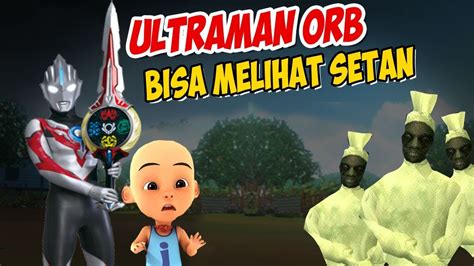 Ultraman Orb Bisa Melihat Setan Upin Ipin Kaget Gta Lucu Youtube