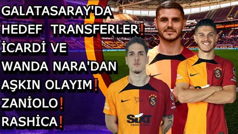 GALATASARAY DA HEDEF TRANSFERLER İCARDİ RASHİCA ZANİOLO GELİŞMESİ