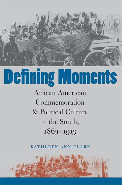 Defining Moments African American Commemoration And Political Culture