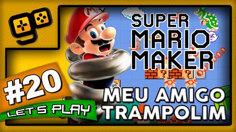 Let S Play Super Mario Maker Parte 20 Meu Amigo Trampolim YouTube