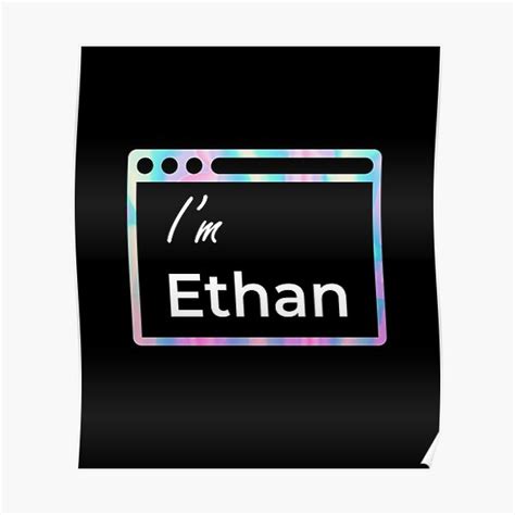 Ethan Im Ethan My Name Is Ethan Poster For Sale By Viniciussmrt