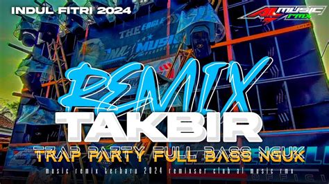 Dj Takbir Terbaru Idul Fitri Terbaru 2024 Full Bass Beton Nguk Derr