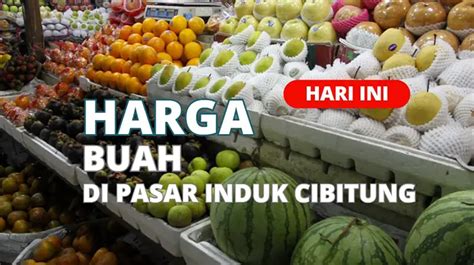 Harga Buah Di Pasar Induk Cibitung Terbaru 2024