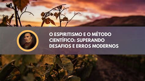 Espiritismo e Ciência superando desafios e erros modernos Grupo de