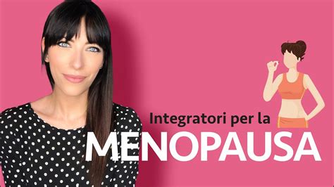 I Migliori Integratori Per La Menopausa Youtube