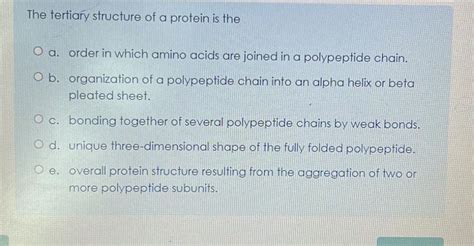 Solved The tertiary structure of a protein is thea. ﻿order | Chegg.com