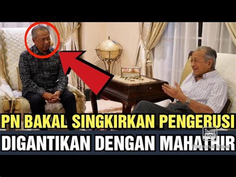 PN BAKAL SINGKIRKAN PENGERUSIDIGANTIKAN DENGAN MAHATHIR YouTube