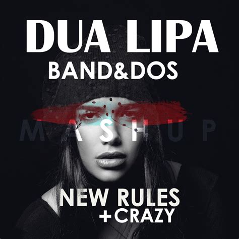 Download Dua Lipa & Band&Dos - New Rules Vs Crazy (Band&Dos Mashup ...