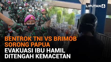 Bentrok Tni Vs Brimob Sorong Papua Evakuasi Ibu Hamil Di Tengah