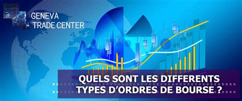 Quels Sont Les Diff Rents Types D Ordres De Bourse Geneva Trade Center