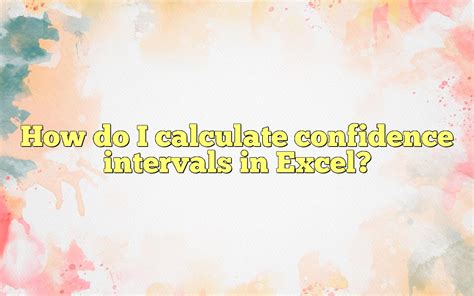 How Do I Calculate Confidence Intervals In Excel