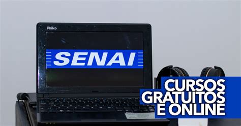 Senai Oferece Cursos Gratuitos E Online Em Diversas Reas S O Quase