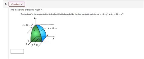 Points Find The Volume Of The Solid Region F The Region F Is The