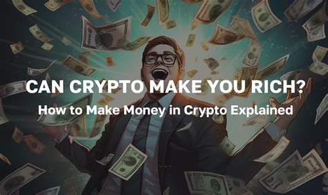 Can Crypto Make You Rich How To Make Money In Crypto Explained