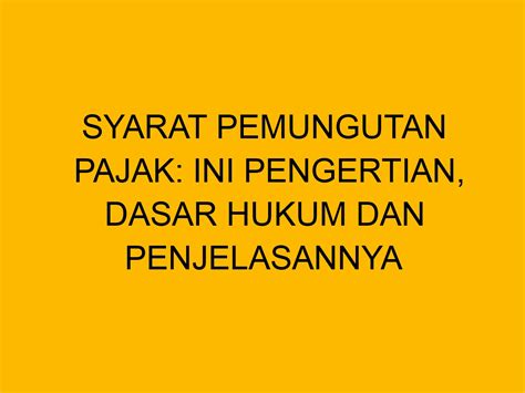 Syarat Pemungutan Pajak Ini Pengertian Dasar Hukum Dan Penjelasannya