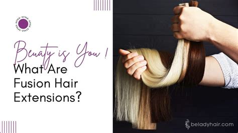 What Are Fusion Hair Extensions? A Comprehensive Guide