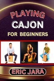 Playing Cajon For Beginners Complete Procedural Melody Guide To