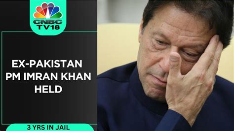 Pakistans Ex Pm Imran Khan Arrested After Being Found Guilty In Toshakhana Case Cnbc Tv18