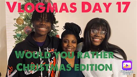 Vlogmas Day 17 Would You Rather Christmas Edition Youtube