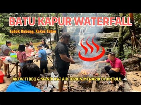 BATU KAPUR WATERFALL AKTIVITI BBQ MANDI KAT AIR TERJUN MENARIK DI