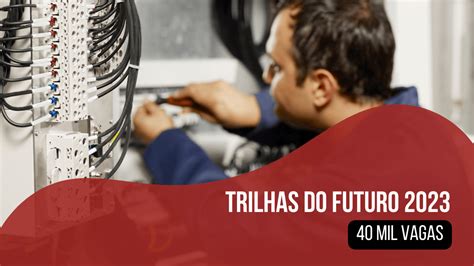 Trilhas Do Futuro Abre Inscri Es Para Cursos T Cnicos