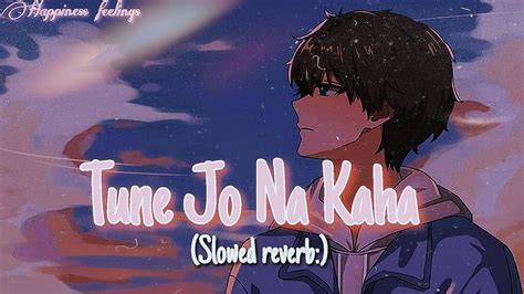 Tune Jo Na Kaha Lofi Mohit Chauhan Slowed Reverb Song Youtube